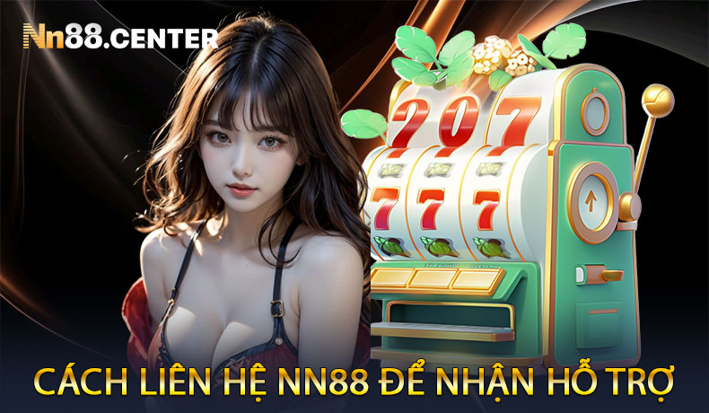 Cách Liên Hệ NN88 Để Nhận Hỗ Trợ Nhanh Chóng