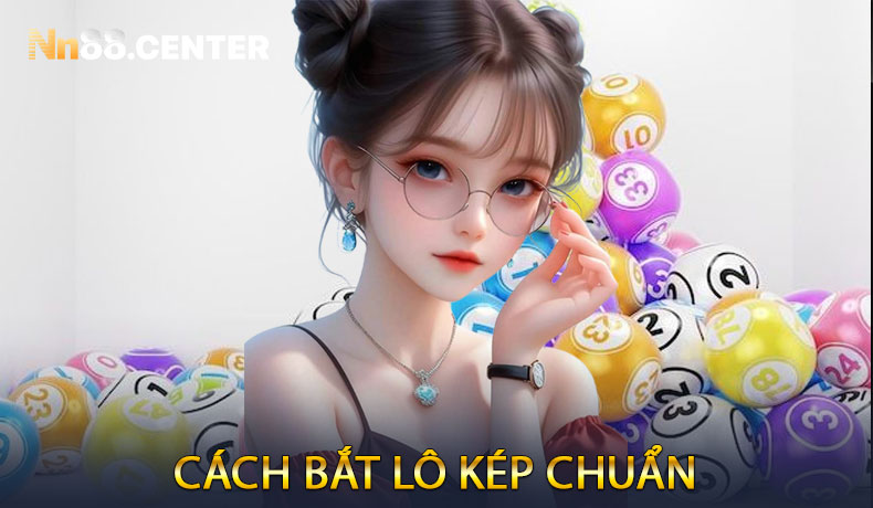 Cách bắt lô kép chuẩn