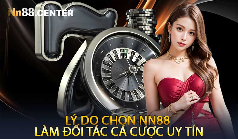 Lý Do Chọn NN88 Làm Đối Tác Cá Cược Uy Tín