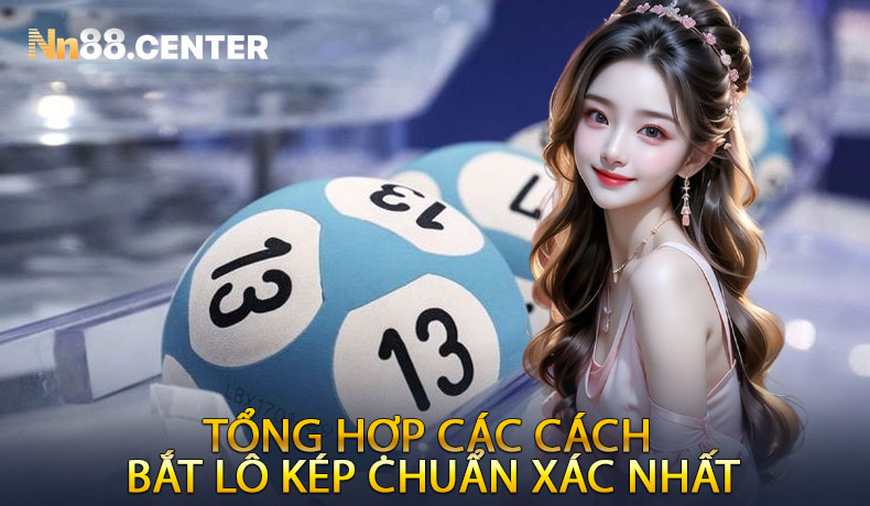 Tổng Hợp Các Cách Bắt Lô Kép Chuẩn Xác Nhất
