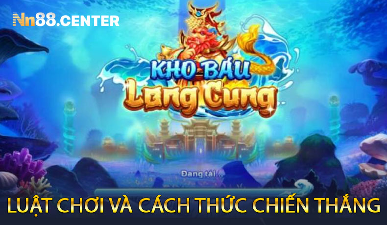 Luật Chơi Và Cách Thức Chiến Thắng Trong Kho Báu Long Cung